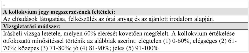 A kollokvium értékelése ötfokozatú minősítéssel történik az alábbiak szerint: