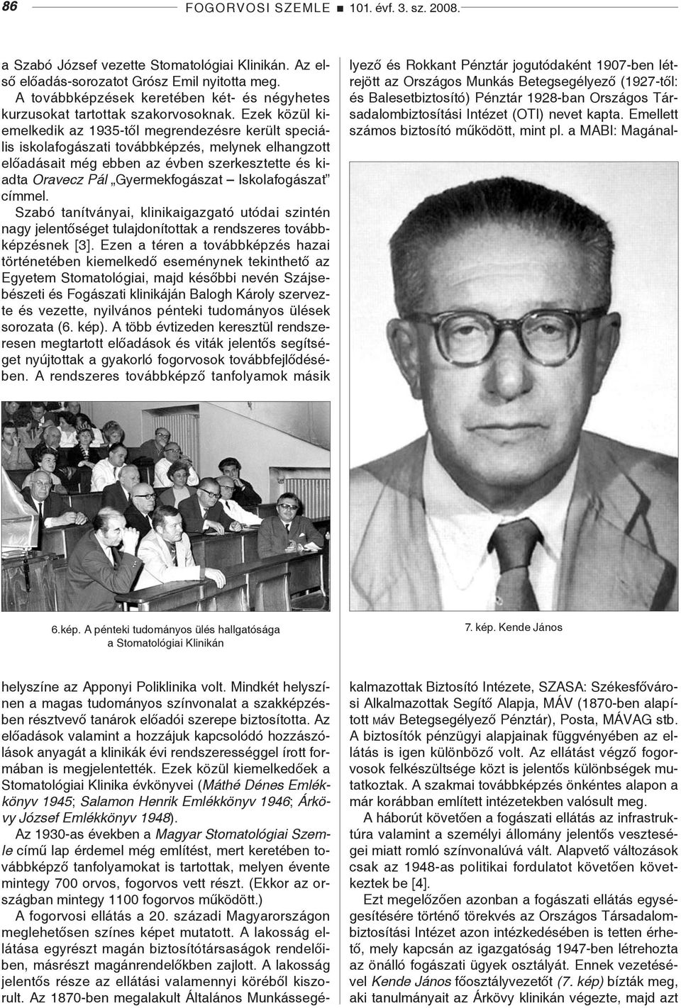 Ezek közül kiemelkedik az 1935-től megrendezésre került speciális iskolafogászati továbbképzés, melynek elhangzott előadásait még ebben az évben szerkesztette és kiadta Oravecz Pál Gyermekfogászat