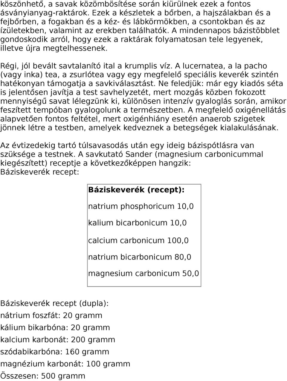 A mindennapos bázistöbblet gondoskodik arról, hogy ezek a raktárak folyamatosan tele legyenek, illetve újra megtelhessenek. Régi, jól bevált savtalanító ital a krumplis víz.