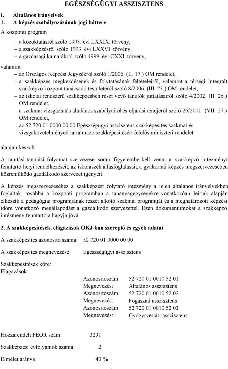 ) OM rendelet, a szakképzés megkezdésének és folytatásának feltételeiről, valamint a térségi integrált szakképző központ tanácsadó testületéről szóló 8/2006. (III. 23.