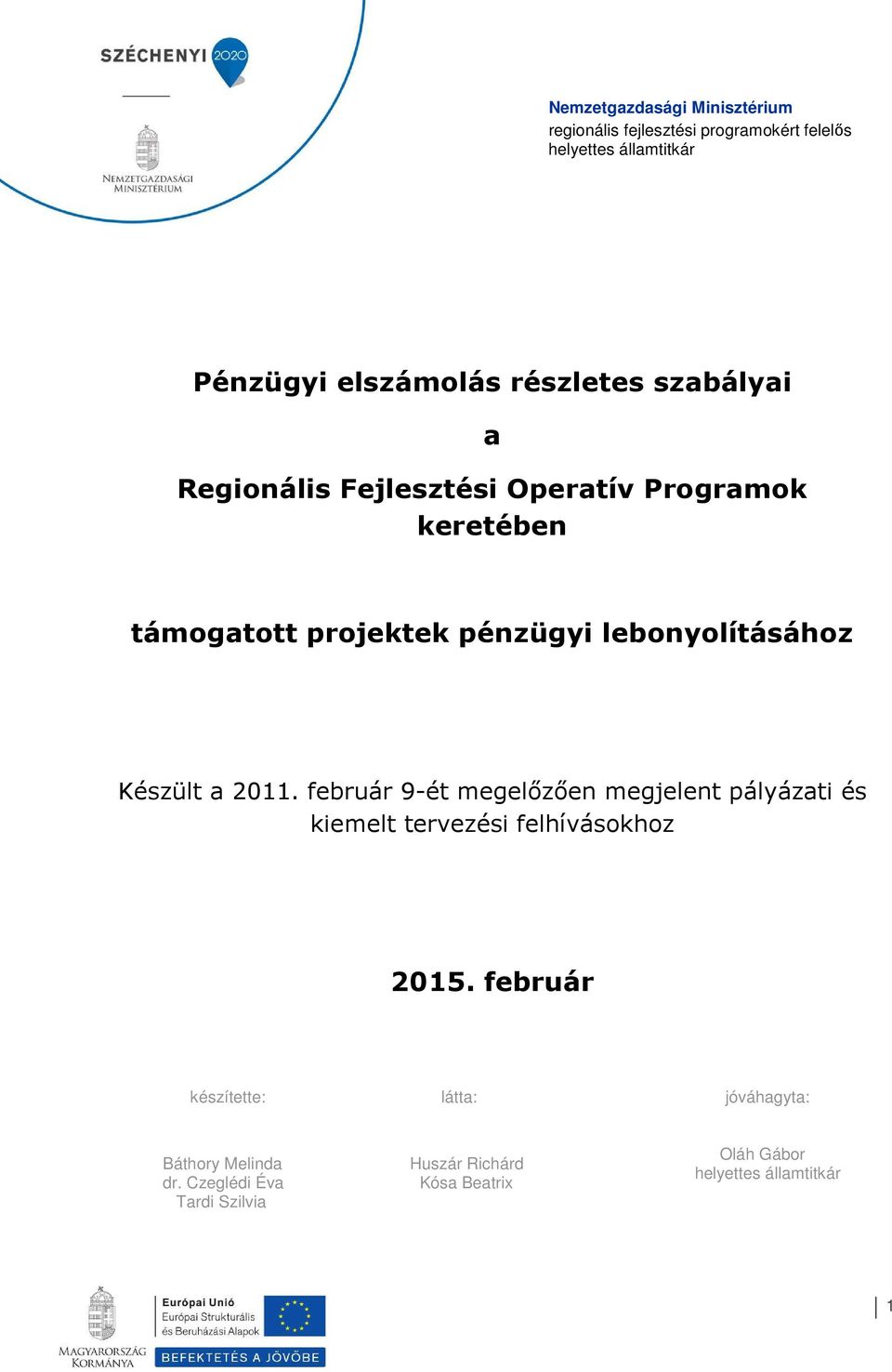 Készült a 2011. február 9-ét megelőzően megjelent pályázati és kiemelt tervezési felhíváskhz 2015.