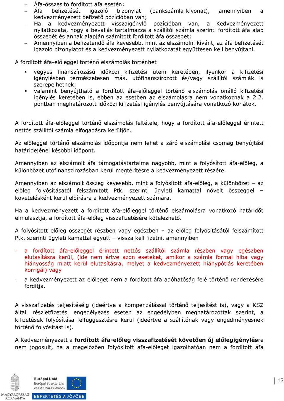 mint az elszámlni kívánt, az áfa befizetését igazló biznylatt és a kedvezményezett nyilatkzatát együttesen kell benyújtani.