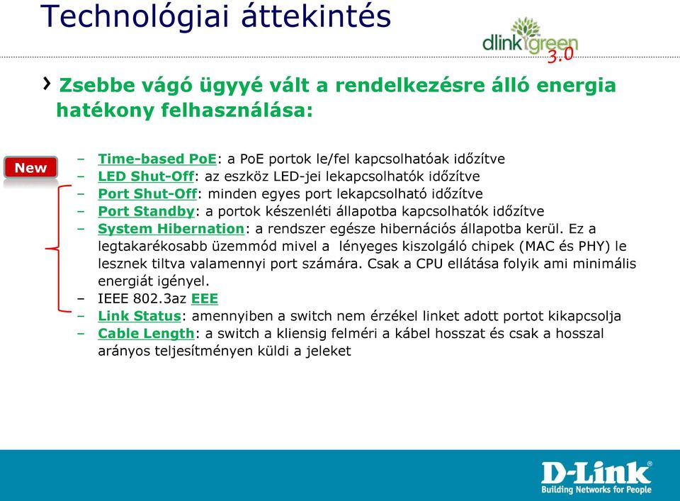 állapotba kerül. Ez a legtakarékosabb üzemmód mivel a lényeges kiszolgáló chipek (MAC és PHY) le lesznek tiltva valamennyi port számára. Csak a CPU ellátása folyik ami minimális energiát igényel.