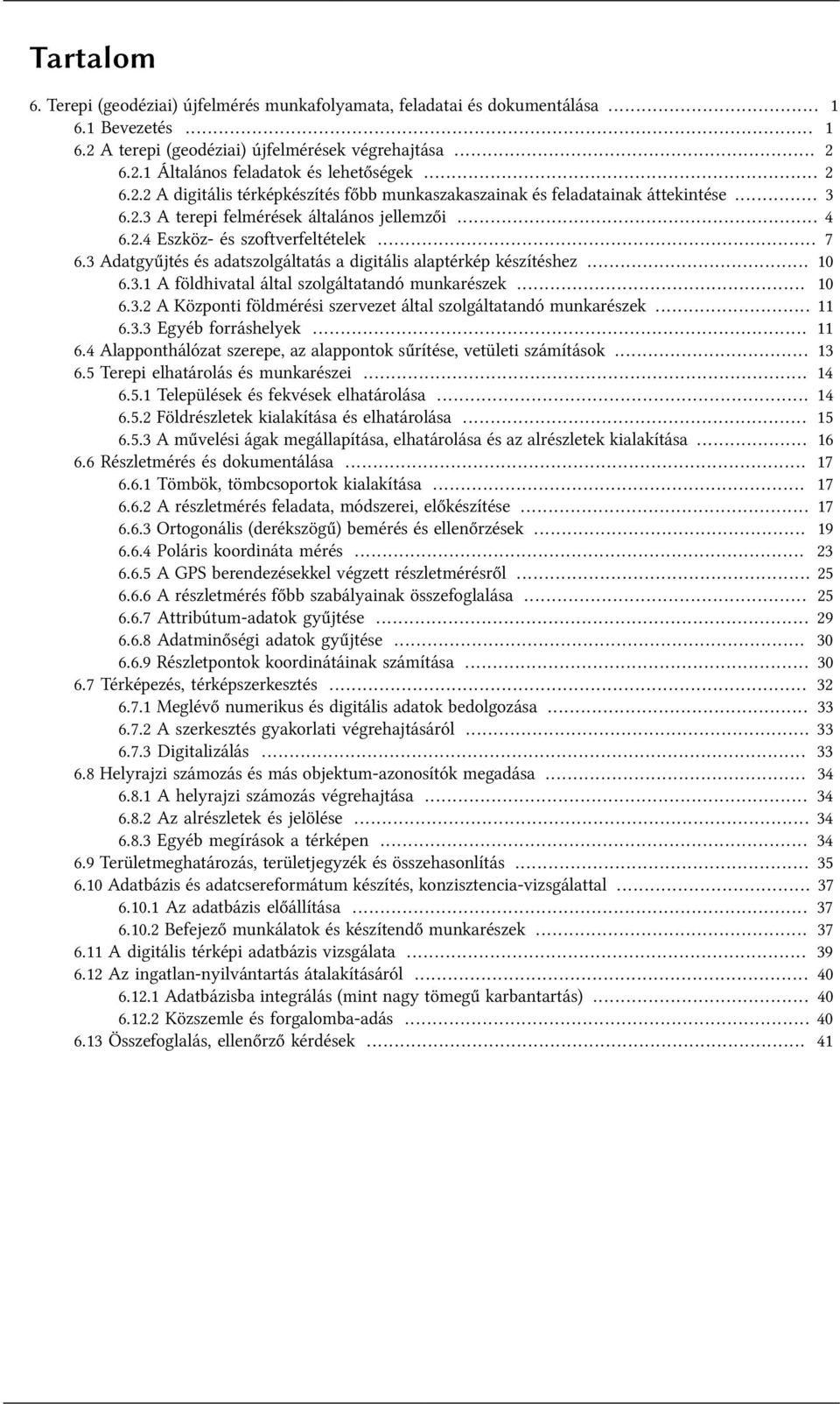 3 Adatgyűjtés és adatszolgáltatás a digitális alaptérkép készítéshez... 10 6.3.1 A földhivatal által szolgáltatandó munkarészek... 10 6.3.2 A Központi földmérési szervezet által szolgáltatandó munkarészek.