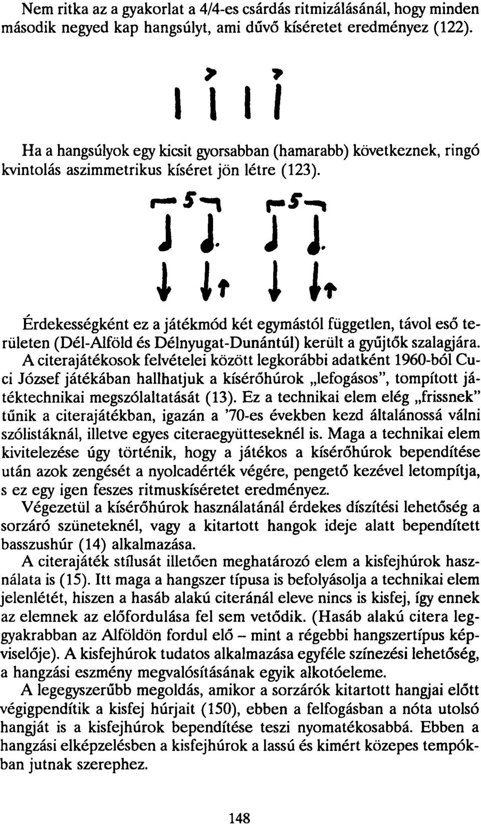 > * 11 I I  f-i"-, J J- J J. Ut 1 It Érdekességként ez a játékmód két egymástól független, távol eső területen (Dél-Alföld és Délnyugat-Dunántúl) került a gyűjtők szalagjára.