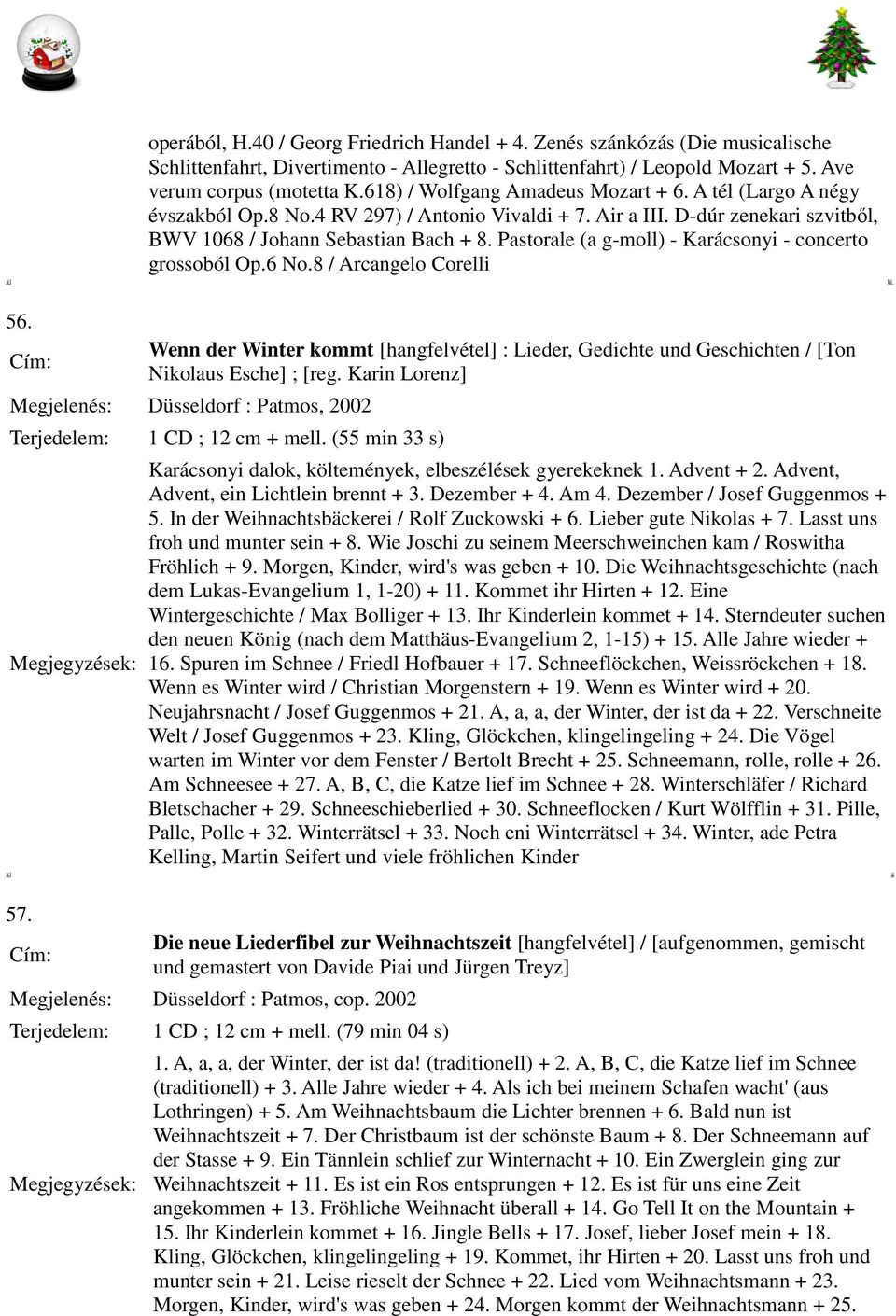 Pastorale (a g-moll) - Karácsonyi - concerto grossoból Op.6 No.8 / Arcangelo Corelli 56. Wenn der Winter kommt [hangfelvétel] : Lieder, Gedichte und Geschichten / [Ton Nikolaus Esche] ; [reg.