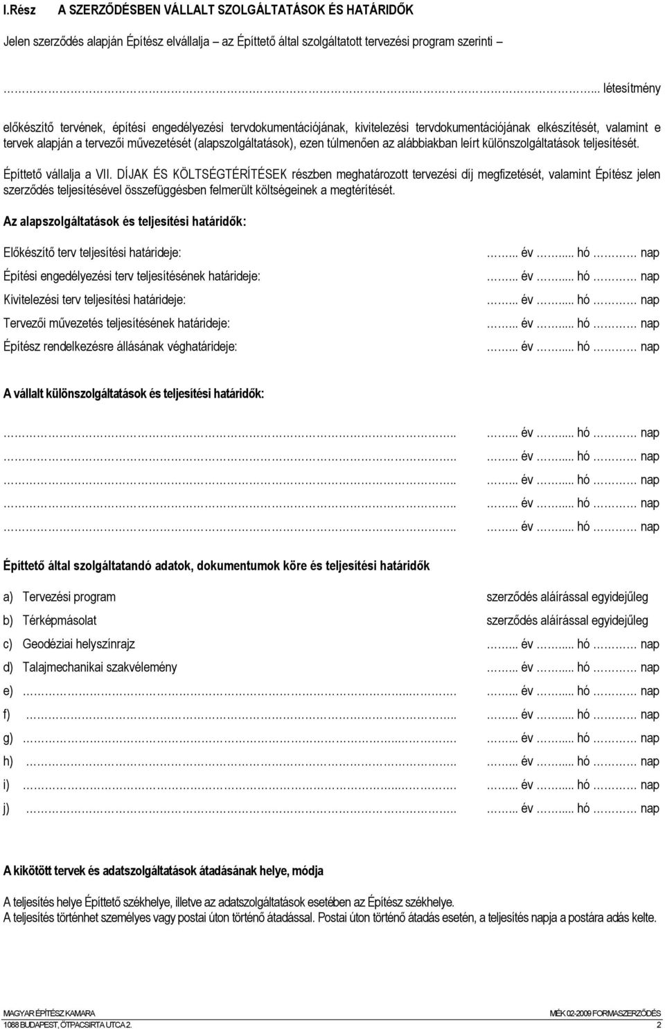 (alapszolgáltatások), ezen túlmenően az alábbiakban leírt különszolgáltatások teljesítését. Építtető vállalja a VII.