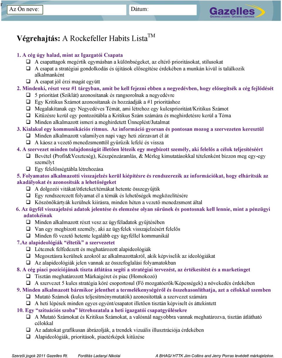 munkán kivül is találkozik alkalmanként A csapat jól érzi magát együtt Mindenki, részt vesz # tárgyban, amit be kell fejezni ebben a negyedévben, hogy elősegítsék a cég fejlődését prioritást