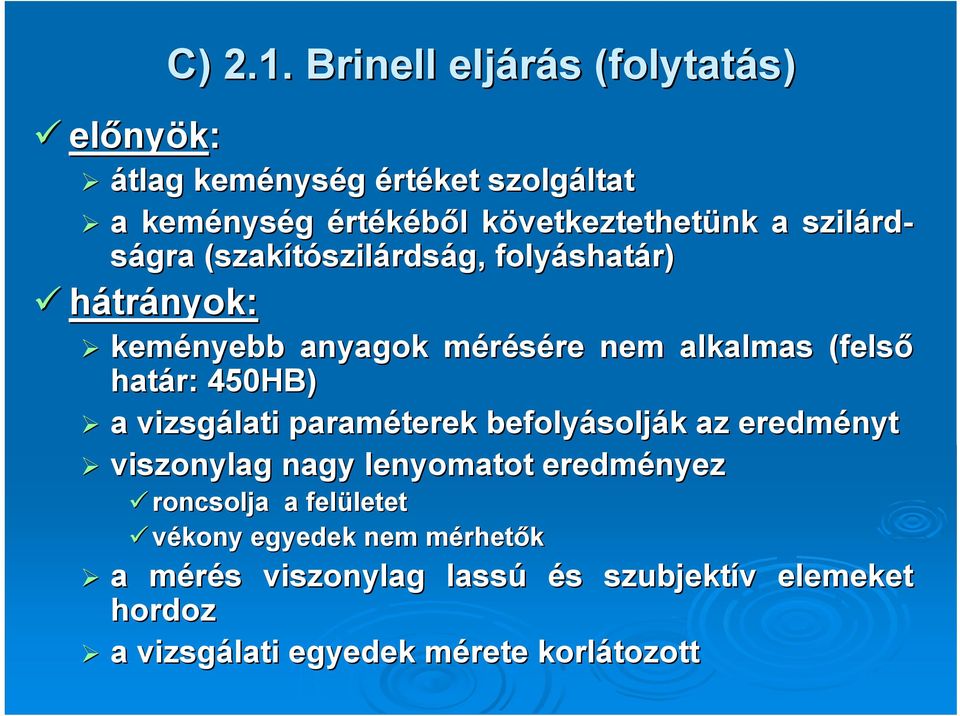 szilárd rdságra (szakítószil szilárdság, folyáshat shatár) hátrányok: keményebb anyagok mérésére m re nem alkalmas (felső határ: 450HB) a