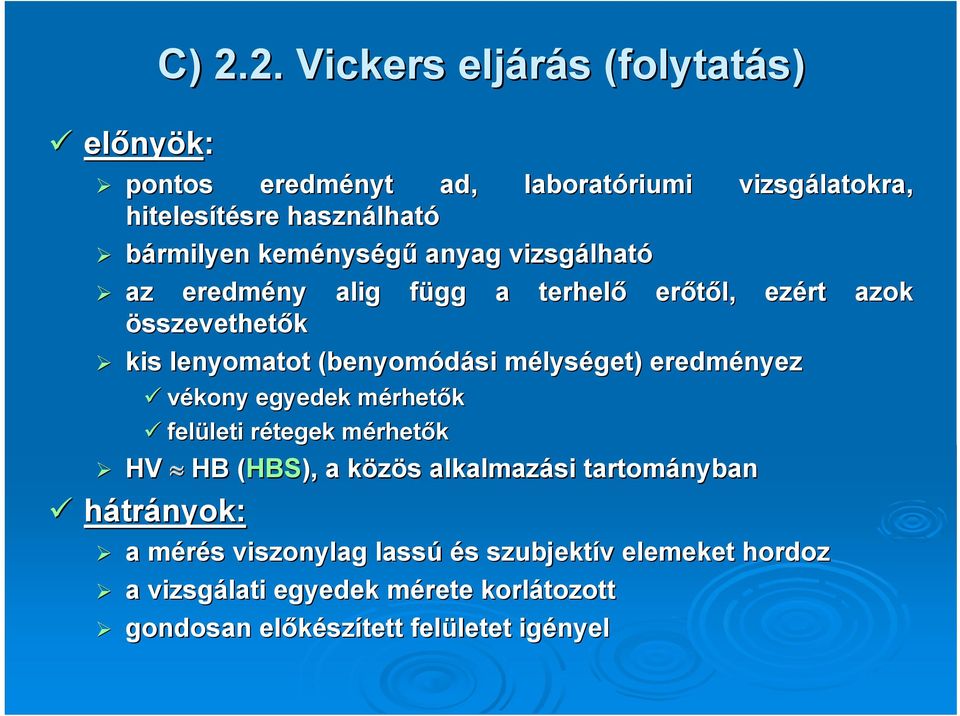 anyag vizsgálhat lható az eredmény alig függ f a terhelő erőtől, ezért azok összevethetők kis lenyomatot (benyomódási mélysm lységet) eredményez