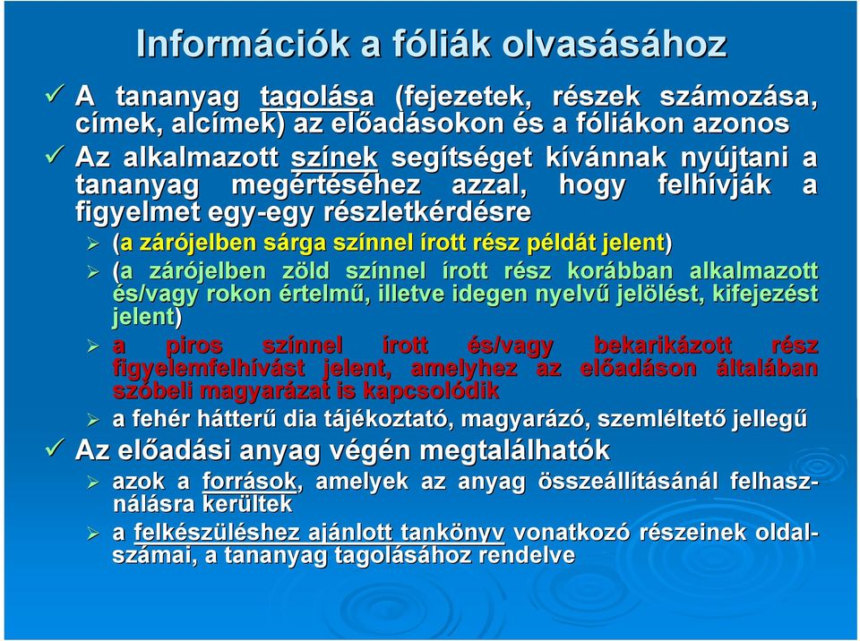 zárójelben z zöld z színnel írott rész r korábban alkalmazott és/vagy rokon értelmű,, illetve idegen nyelvű jelölést, kifejezést jelent) a piros színnel írott és/vagy bekarikázott rész r