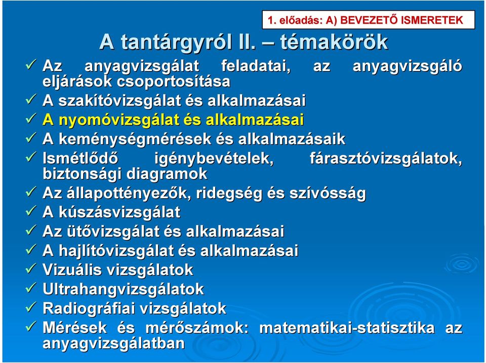 alkalmazásai A keménys nységmérések és s alkalmazásaik Ismétl tlődő igénybev nybevételek, fárasztf rasztóvizsgálatok, biztonsági diagramok Az állapottényezők,