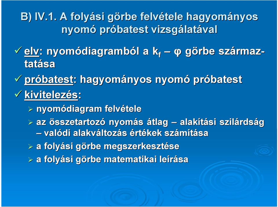 diagramból l a k f φ görbe származ rmaz- tatása próbatest batest: : hagyományos nyomó próbatest