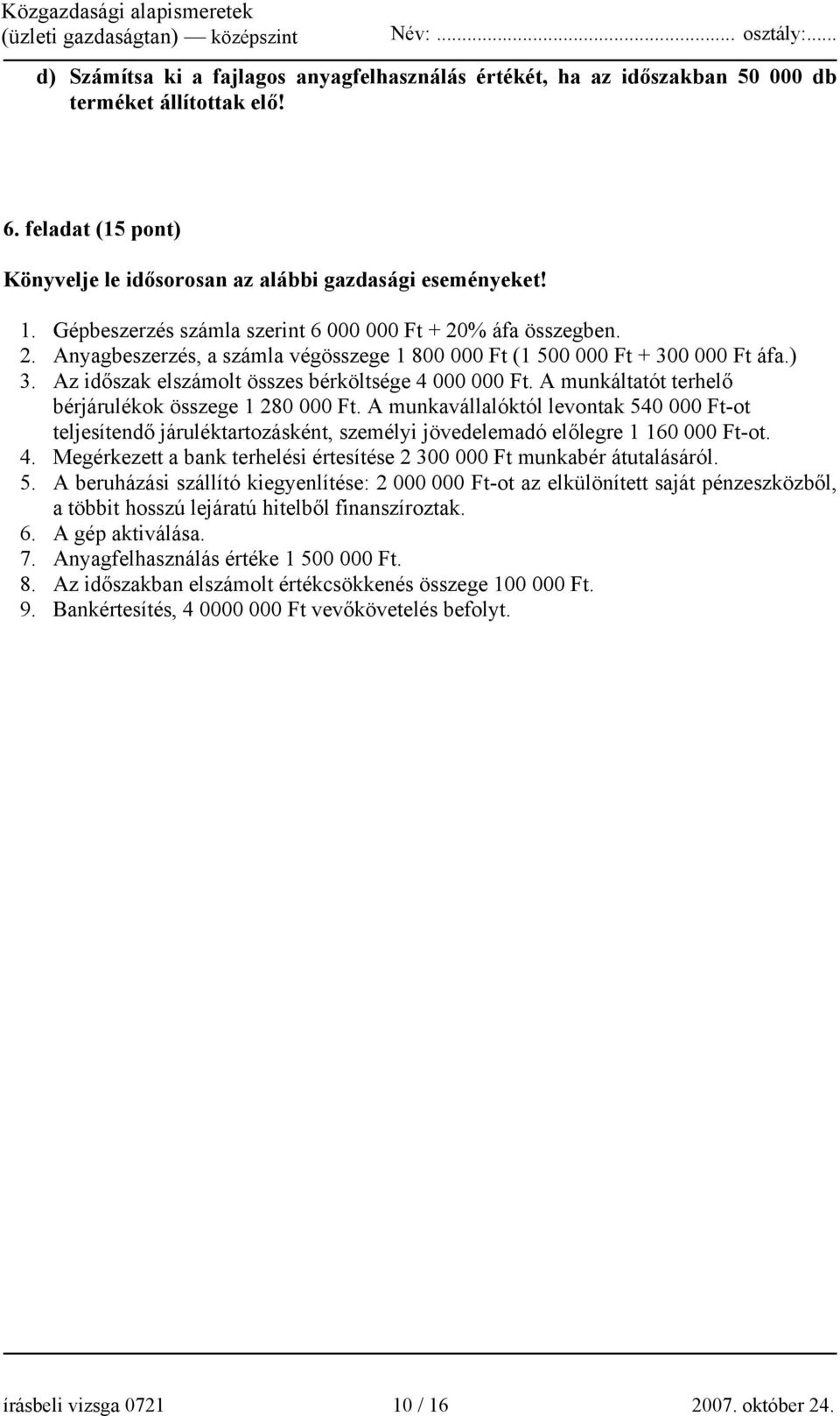 Az időszak elszámolt összes bérköltsége 4 000 000 Ft. A munkáltatót terhelő bérjárulékok összege 1 280 000 Ft.
