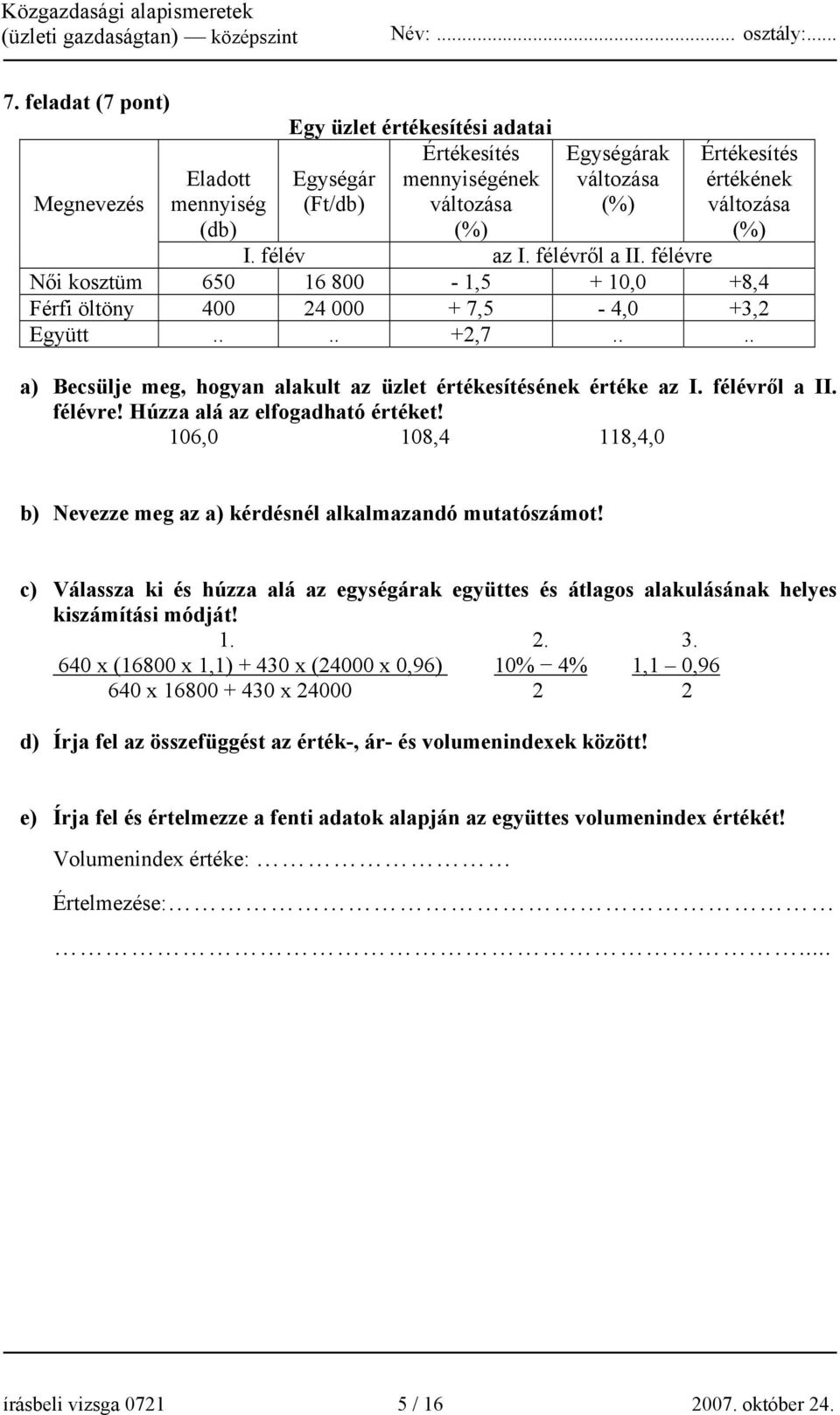 ... a) Becsülje meg, hogyan alakult az üzlet értékesítésének értéke az I. félévről a II. félévre! Húzza alá az elfogadható értéket!