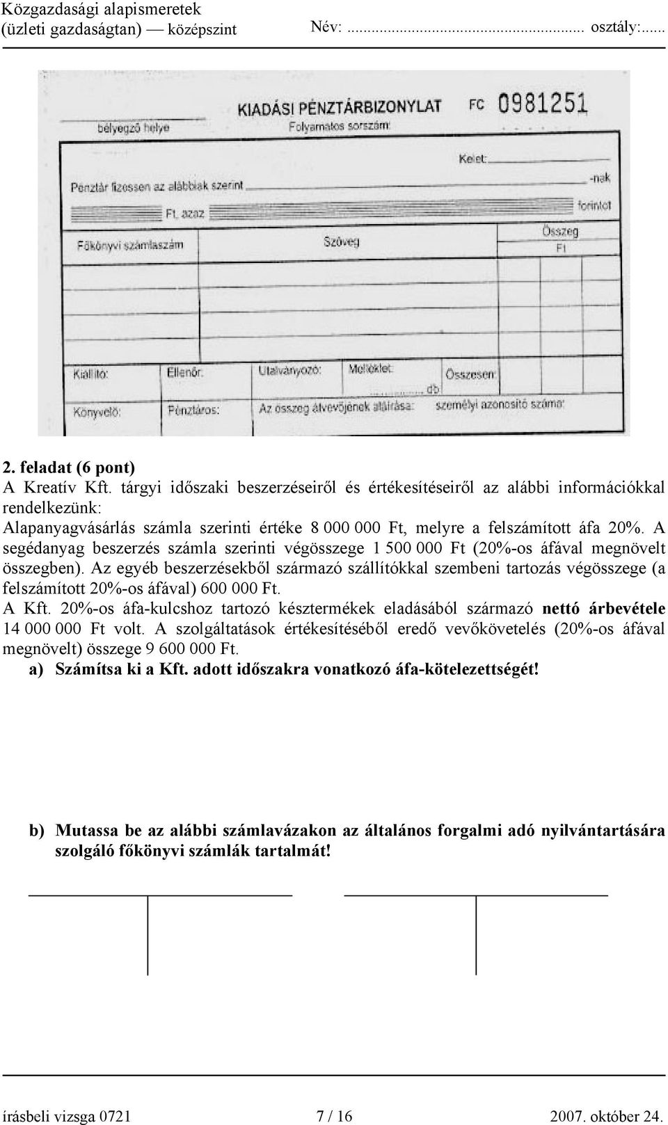 A segédanyag beszerzés számla szerinti végösszege 1 500 000 Ft (20%-os áfával megnövelt összegben).