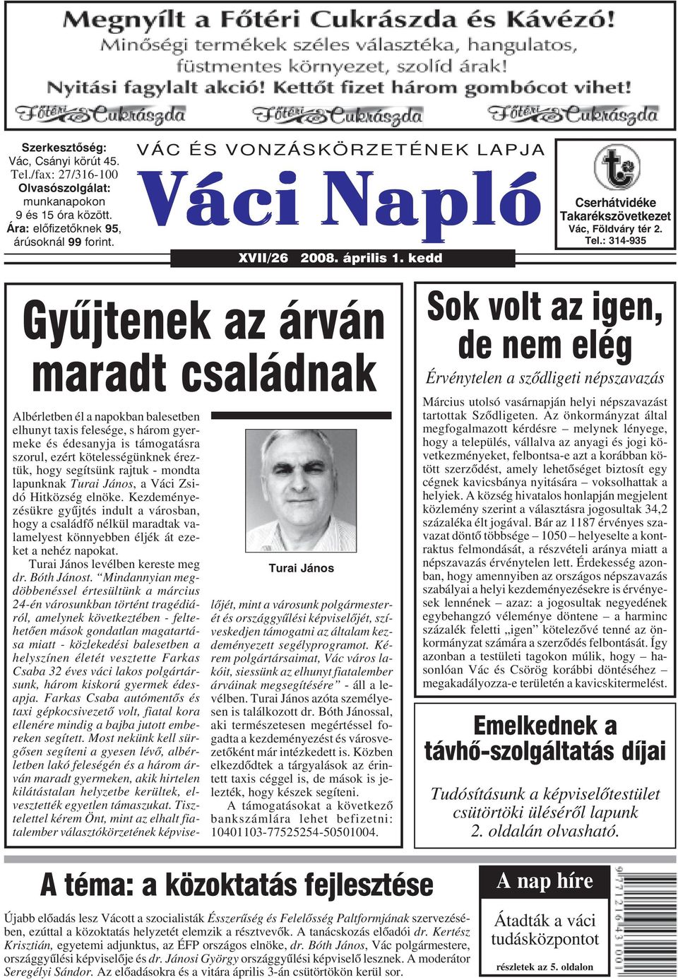 kedd Gyûjtenek az árván maradt családnak Turai János Albérletben él a napokban balesetben elhunyt taxis felesége, s három gyermeke és édesanyja is támogatásra szorul, ezért kötelességünknek éreztük,