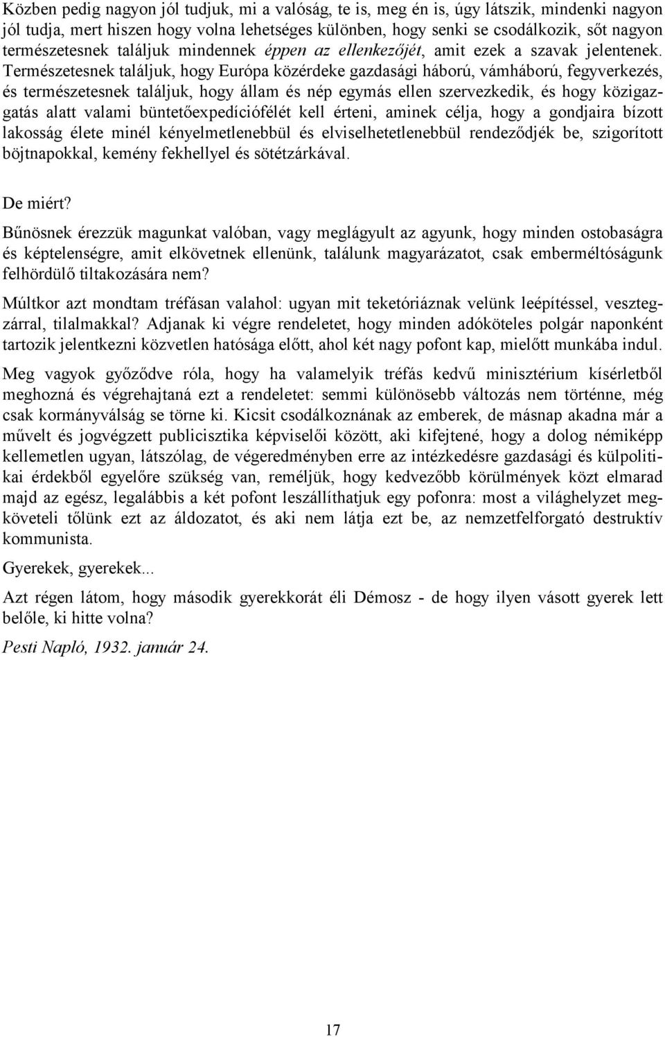 Természetesnek találjuk, hogy Európa közérdeke gazdasági háború, vámháború, fegyverkezés, és természetesnek találjuk, hogy állam és nép egymás ellen szervezkedik, és hogy közigazgatás alatt valami