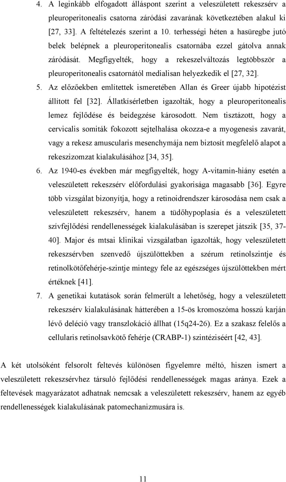 Megfigyelték, hogy a rekeszelváltozás legtöbbször a pleuroperitonealis csatornától medialisan helyezkedik el [27, 32]. 5.