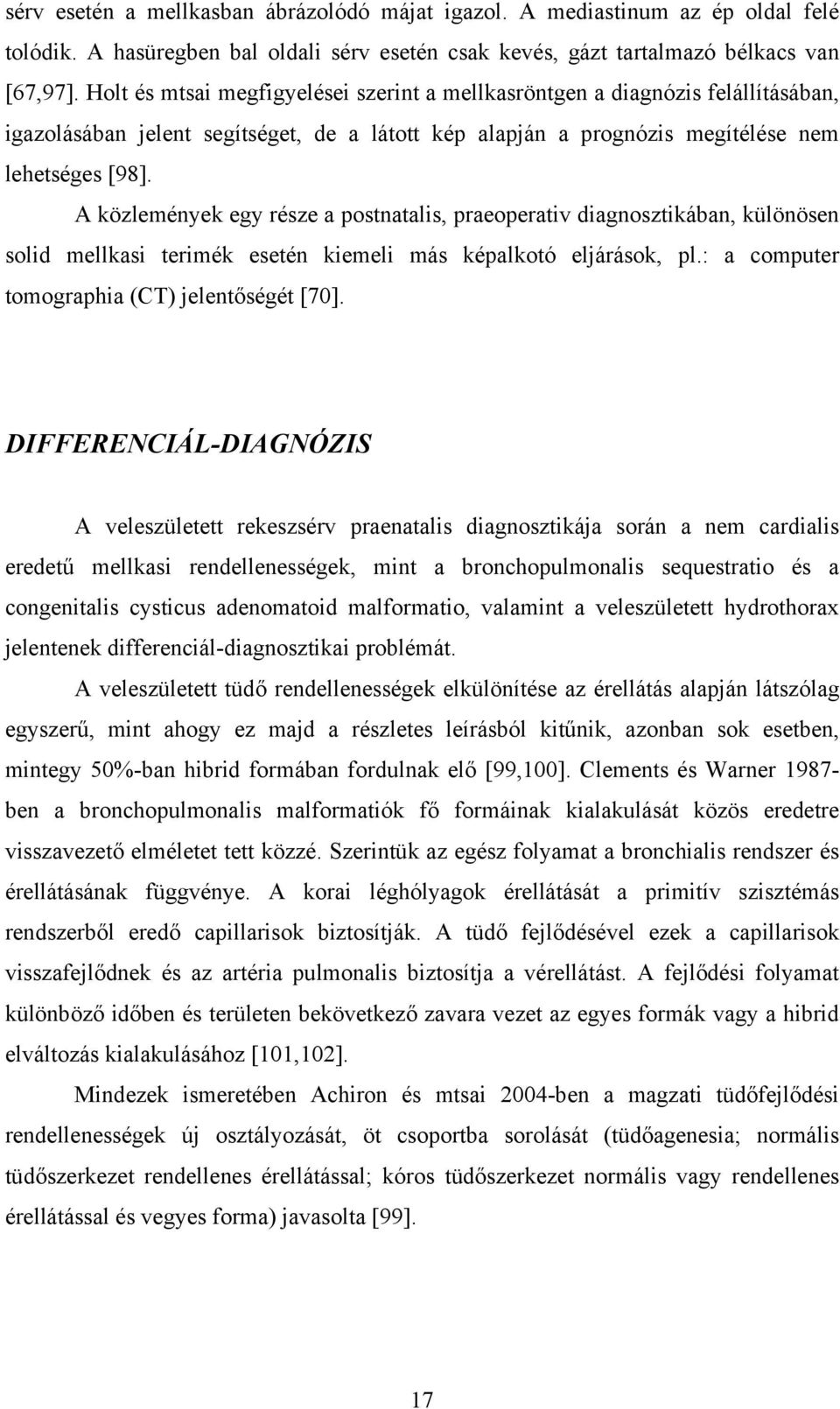 A közlemények egy része a postnatalis, praeoperativ diagnosztikában, különösen solid mellkasi terimék esetén kiemeli más képalkotó eljárások, pl.: a computer tomographia (CT) jelentőségét [70].