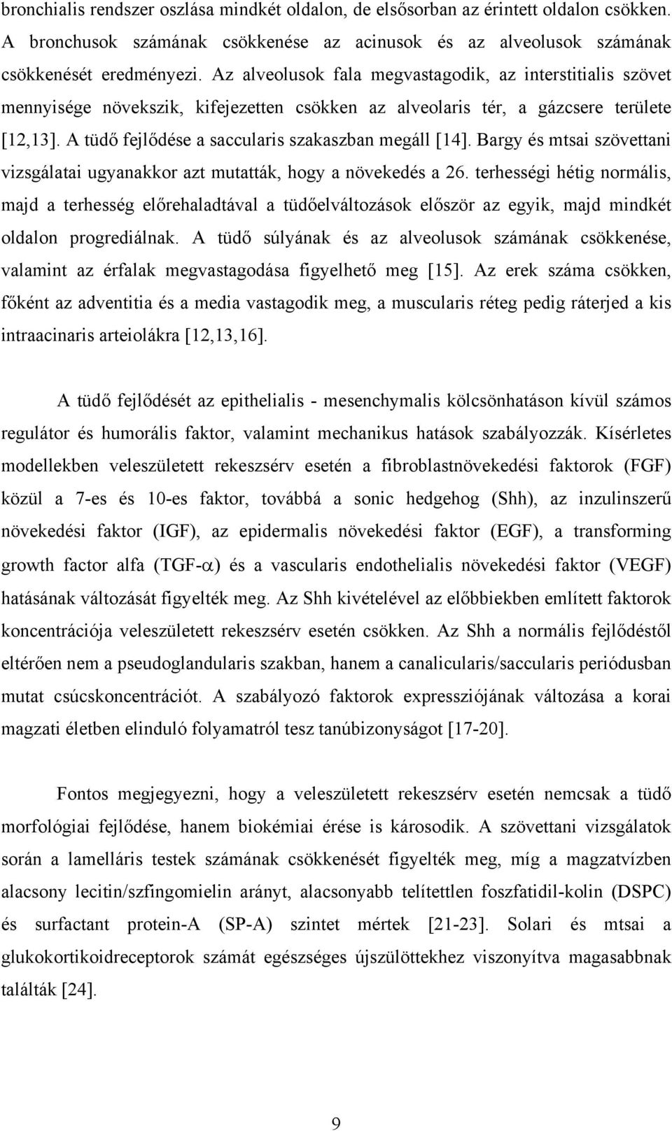 A tüdő fejlődése a saccularis szakaszban megáll [14]. Bargy és mtsai szövettani vizsgálatai ugyanakkor azt mutatták, hogy a növekedés a 26.