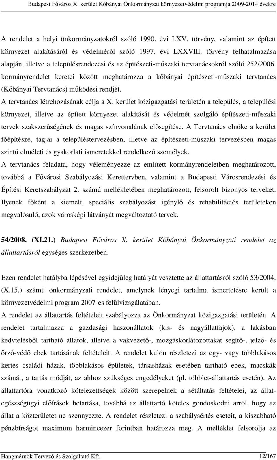 törvény felhatalmazása alapján, illetve a településrendezési és az építészeti-műszaki tervtanácsokról szóló 252/2006.