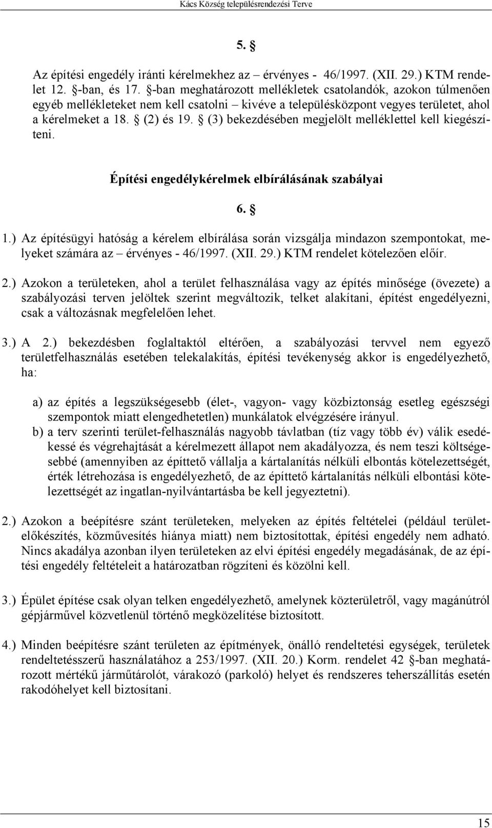 (3) bekezdésében megjelölt melléklettel kell kiegészíteni. Építési engedélykérelmek elbírálásának szabályai 6. 1.