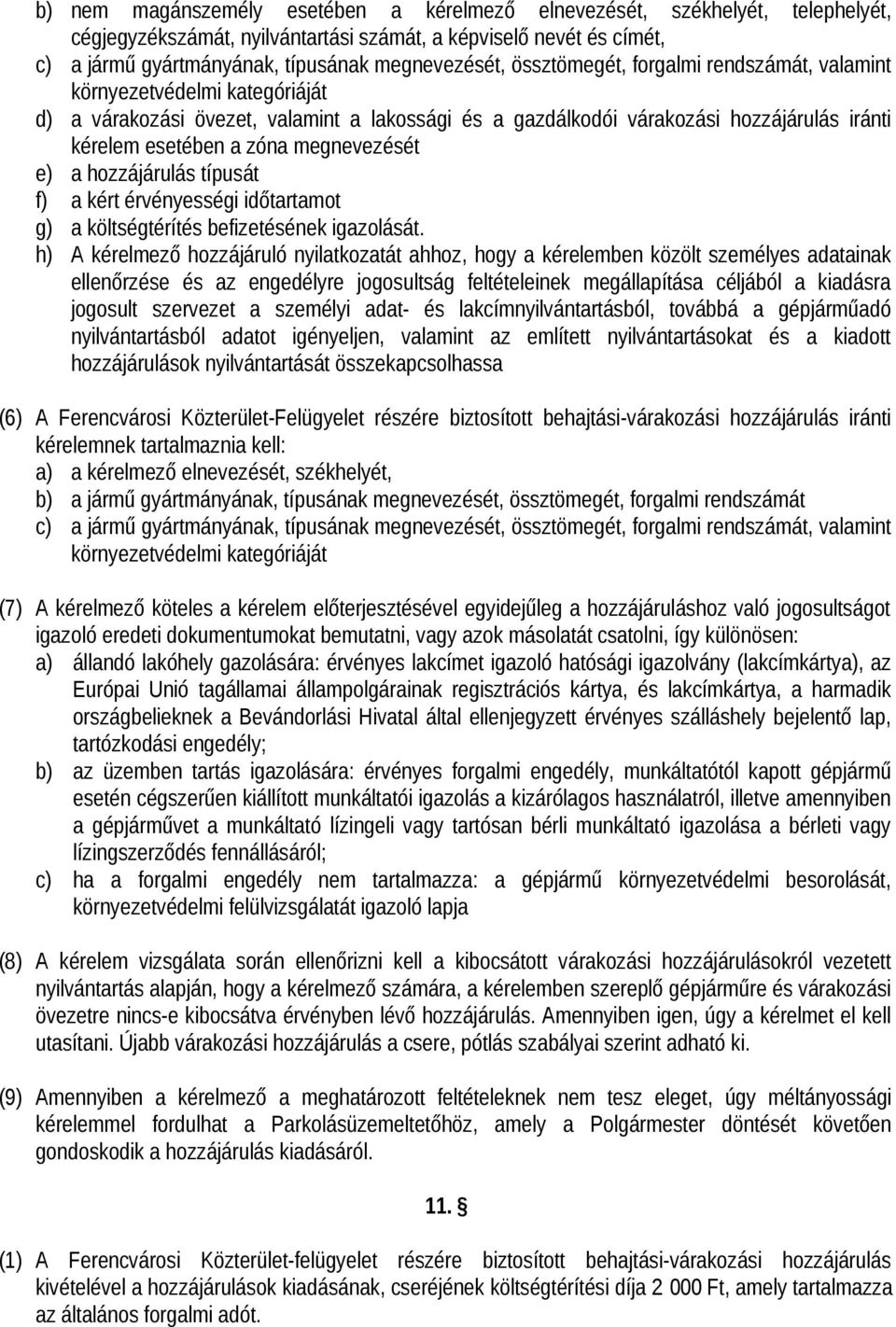 megnevezését e) a hozzájárulás típusát f) a kért érvényességi időtartamot g) a költségtérítés befizetésének igazolását.