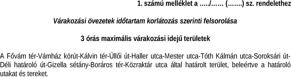 várakozási idejű területek A Fővám tér-vámház körút-kálvin tér-üllői út-haller utca-mester