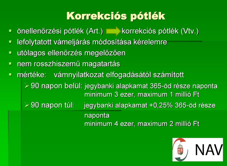 magatartás mértéke: vámnyilatkozat elfogadásától számított 90 napon belül: jegybanki alapkamat 365-öd