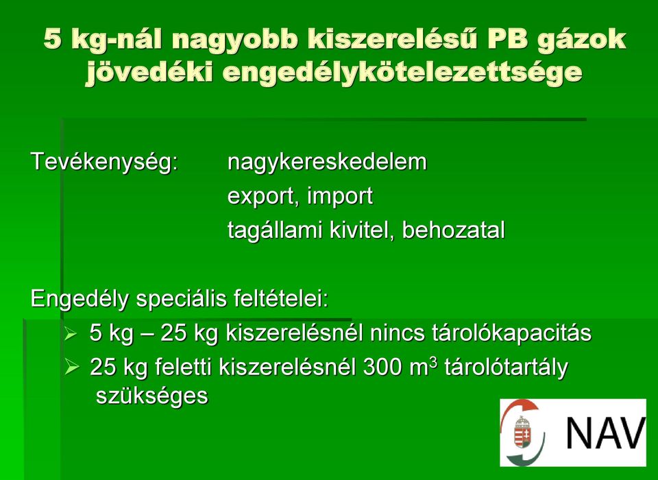 behozatal Engedély speciális feltételei: 5 kg 25 kg kiszerelésnél