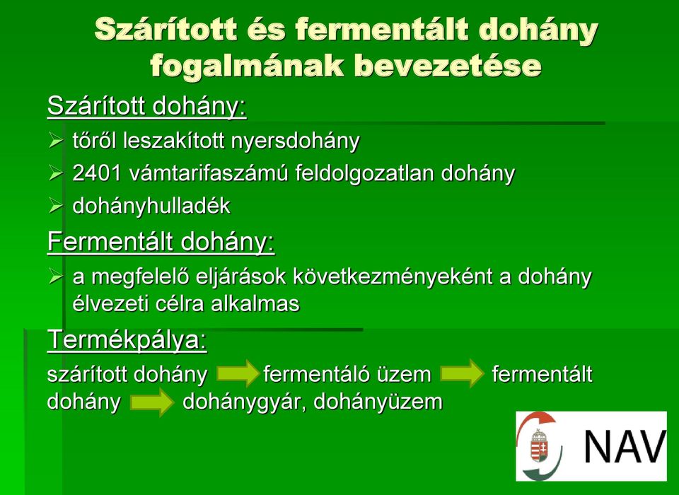 Fermentált dohány: a megfelelő eljárások következményeként a dohány élvezeti célra