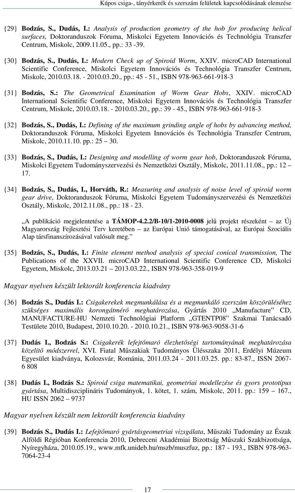 {30} Bodzás, S., Dudás, I.: Modern Check up of Spiroid Worm, XXIV. microcad International Scientific Conference, Miskolci Egyetem Innovációs és Technológia Transzfer Centrum, Miskolc, 2010.03.18.