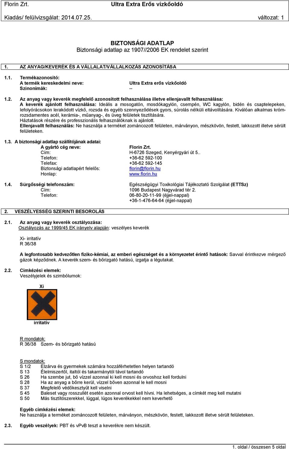 csaptelepeken, lefolyórácsokon lerakódott vízkő, rozsda és egyéb szennyeződések gyors, súrolás nélküli eltávolítására.