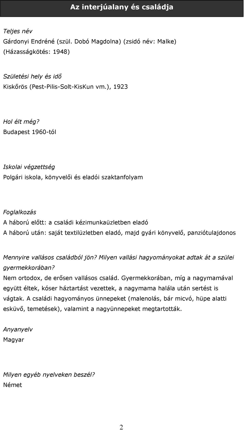 gyári könyvelő, panziótulajdonos Mennyire vallásos családból jön? Milyen vallási hagyományokat adtak át a szülei gyermekkorában? Nem ortodox, de erősen vallásos család.