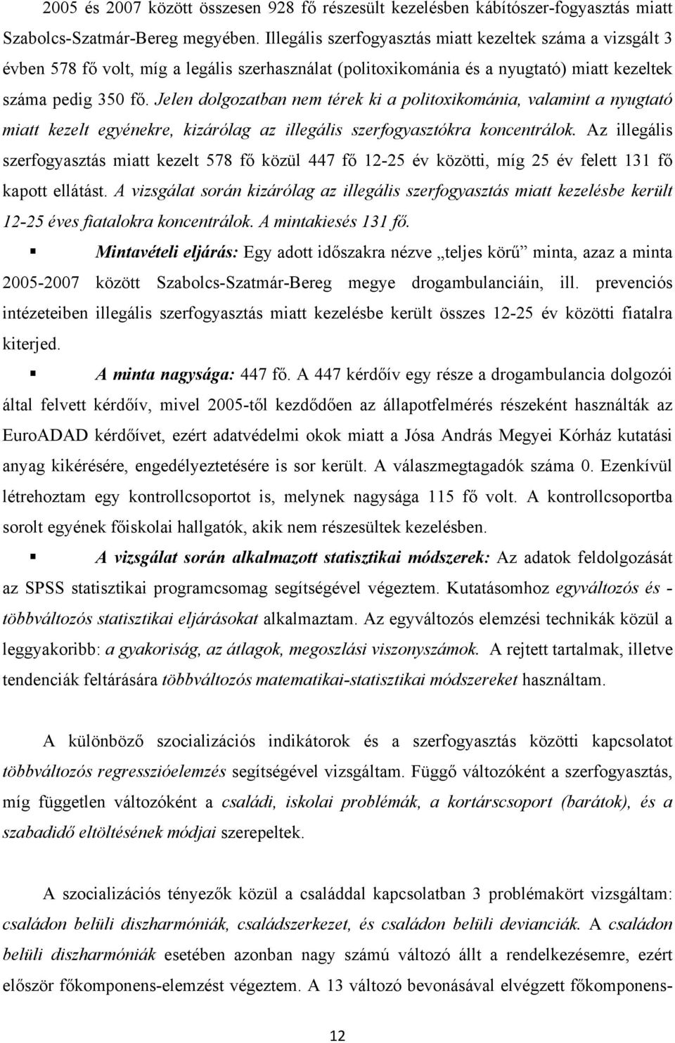 Jelen dolgozatban nem térek ki a politoxikománia, valamint a nyugtató miatt kezelt egyénekre, kizárólag az illegális szerfogyasztókra koncentrálok.