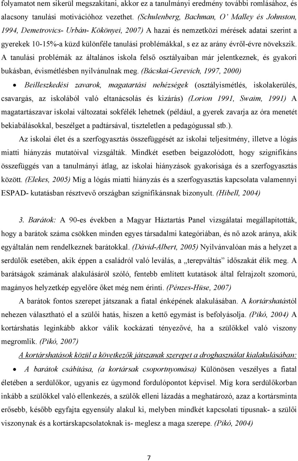 arány évről-évre növekszik. A tanulási problémák az általános iskola felső osztályaiban már jelentkeznek, és gyakori bukásban, évismétlésben nyilvánulnak meg.