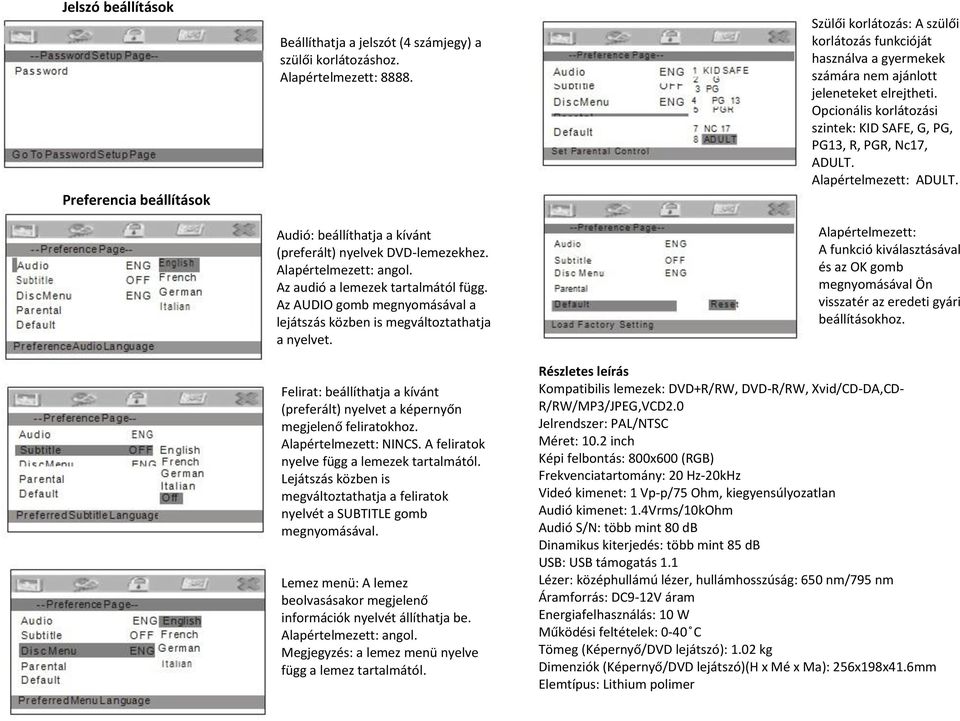 Felirat: beállíthatja a kívánt (preferált) nyelvet a képernyőn megjelenő feliratokhoz. Alapértelmezett: NINCS. A feliratok nyelve függ a lemezek tartalmától.