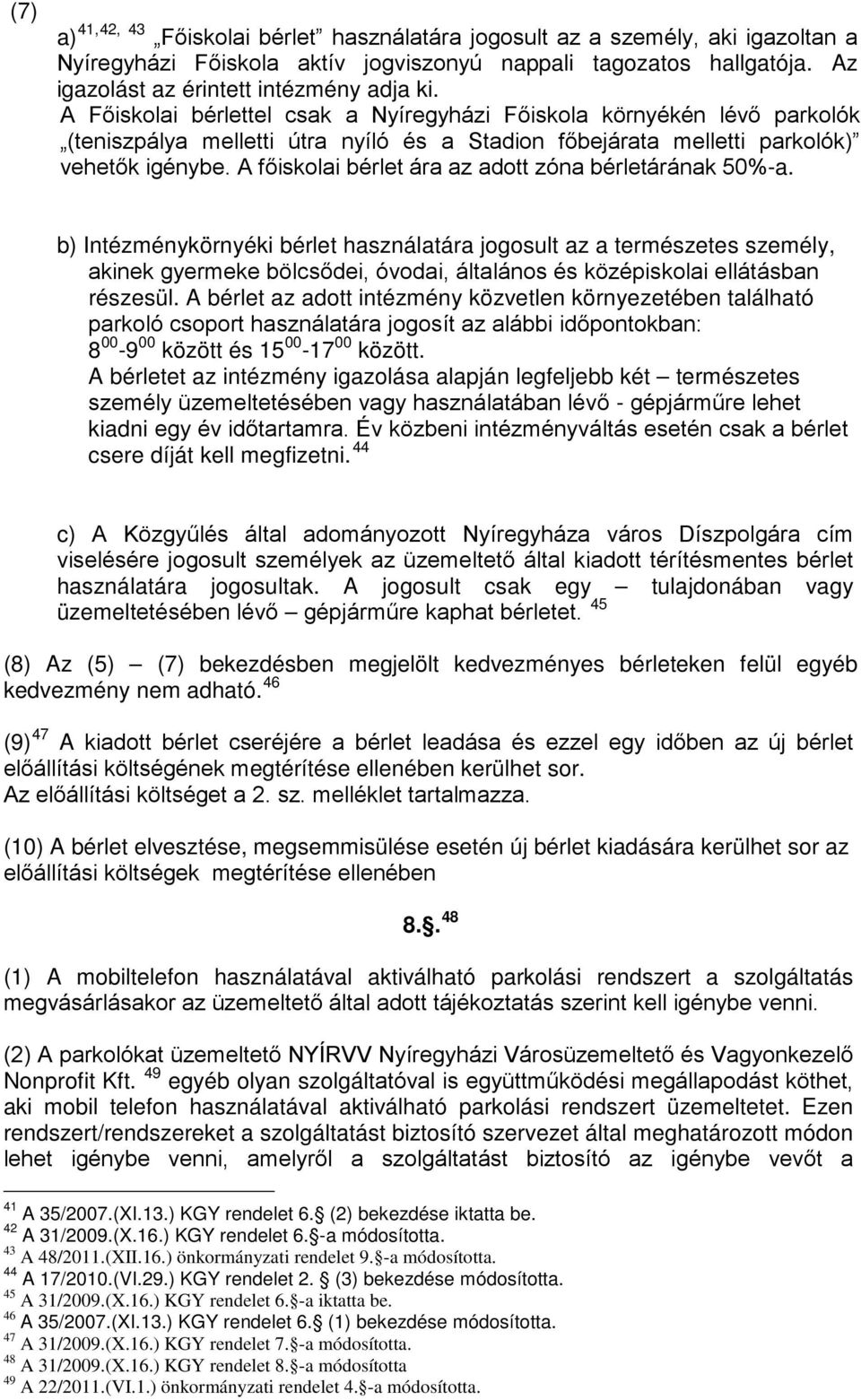 A főiskolai bérlet ára az adott zóna bérletárának 50%-a.