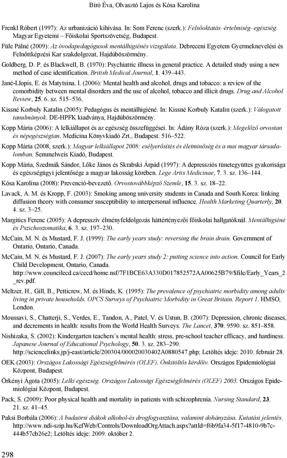 (1970): Psychiatric illness in general practice. A detailed study using a new method of case identification. British Medical Journal, 1. 439 443. Jané-Llopis, E. és Matytsina, I.