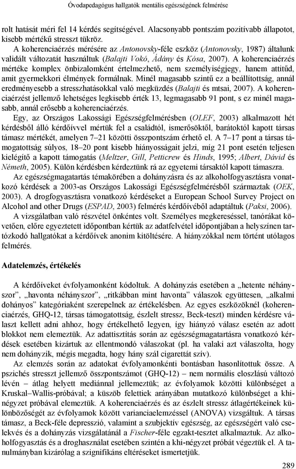 A koherenciaérzés mértéke komplex önbizalomként értelmezhető, nem személyiségjegy, hanem attitűd, amit gyermekkori élmények formálnak.