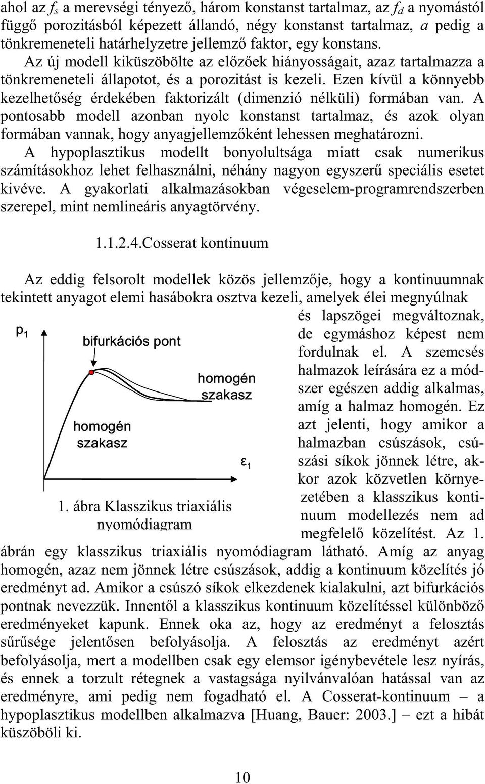 Ezen kívül a könnyebb kezelhetség érdekében faktorizált (dimenzió nélküli) formában van.