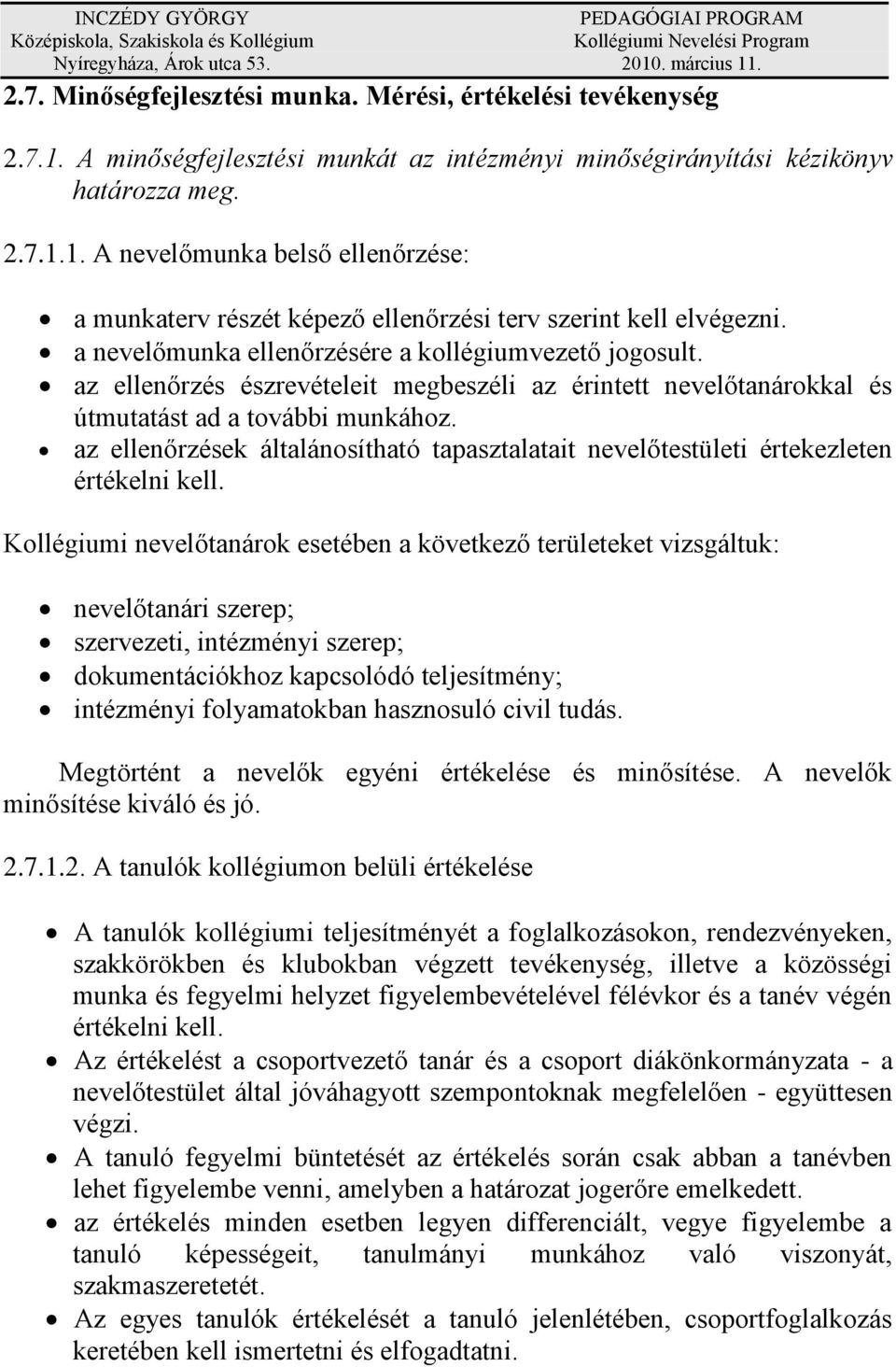 az ellenőrzések általánosítható tapasztalatait nevelőtestületi értekezleten értékelni kell.