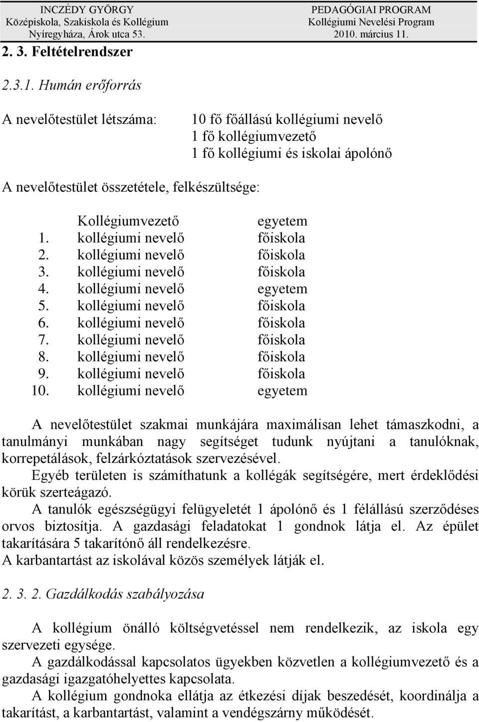 egyetem 1. kollégiumi nevelő főiskola 2. kollégiumi nevelő főiskola 3. kollégiumi nevelő főiskola 4. kollégiumi nevelő egyetem 5. kollégiumi nevelő főiskola 6. kollégiumi nevelő főiskola 7.