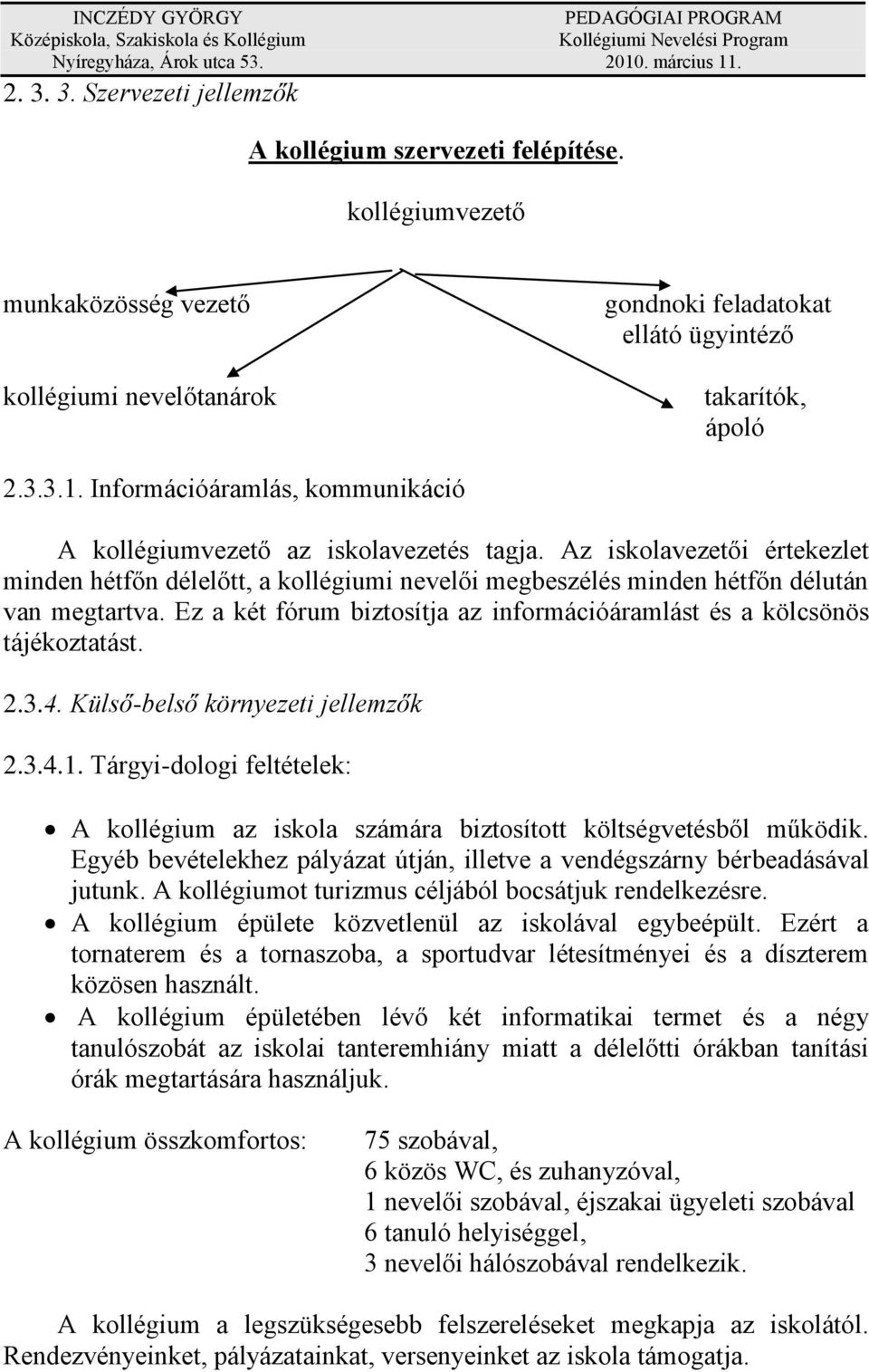 Ez a két fórum biztosítja az információáramlást és a kölcsönös tájékoztatást. 2.3.4. Külső-belső környezeti jellemzők 2.3.4.1.