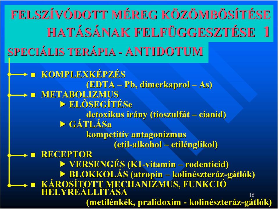 etilénglikol) RECEPTOR VERSENGÉS (K1-vitamin rodenticid) BLOKKOLÁS (atropin