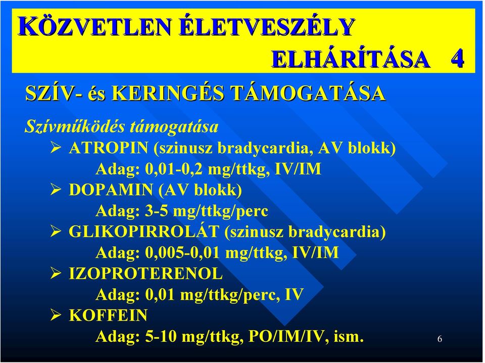 Adag: 3-5 mg/ttkg/perc GLIKOPIRROLÁT (szinusz bradycardia) Adag: 0,005-0,01 mg/ttkg,