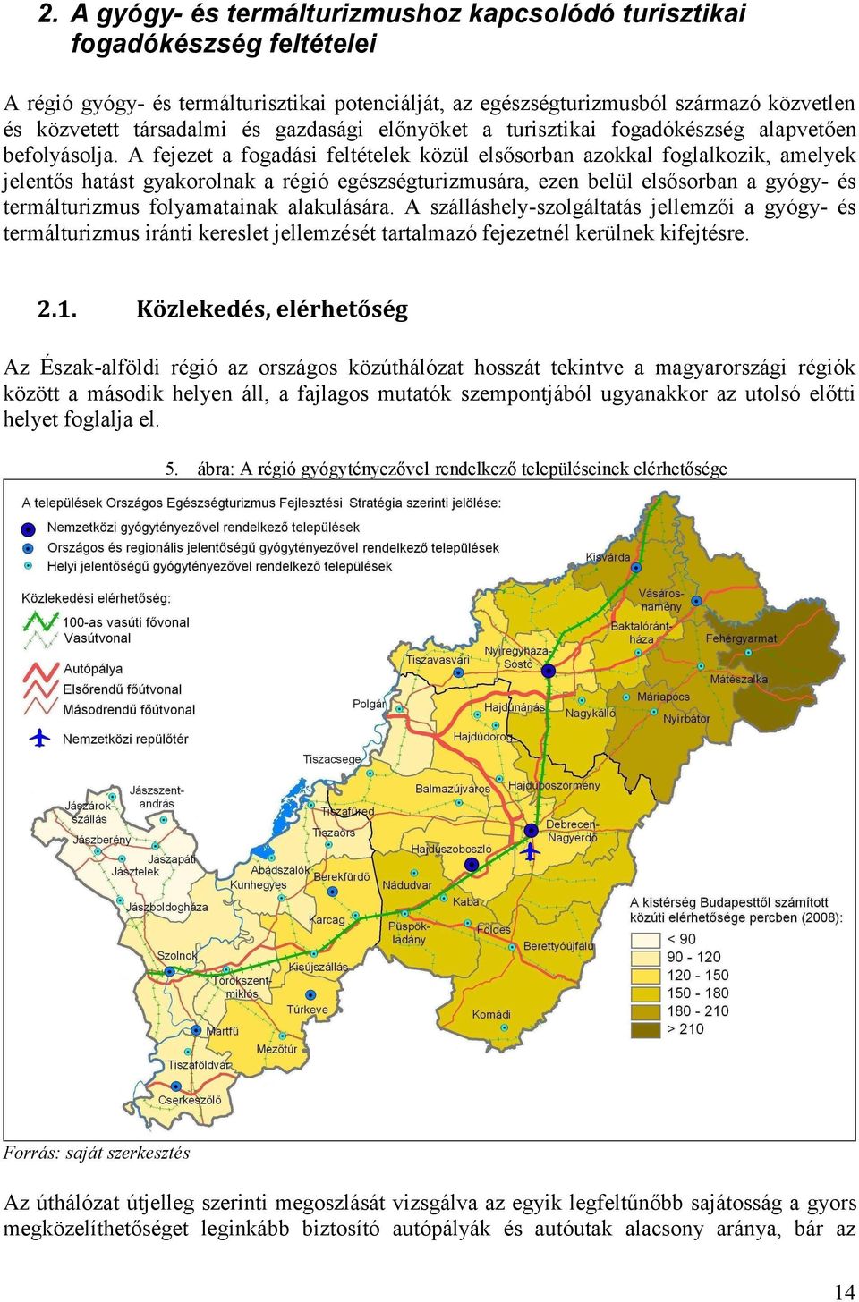 A fejezet a fogadási feltételek közül elsősorban azokkal foglalkozik, amelyek jelentős hatást gyakorolnak a régió egészségturizmusára, ezen belül elsősorban a gyógy- és termálturizmus folyamatainak