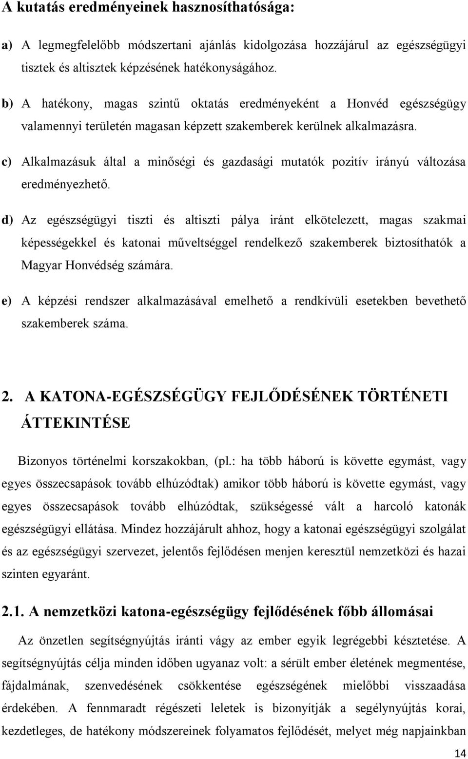 c) Alkalmazásuk által a minőségi és gazdasági mutatók pozitív irányú változása eredményezhető.