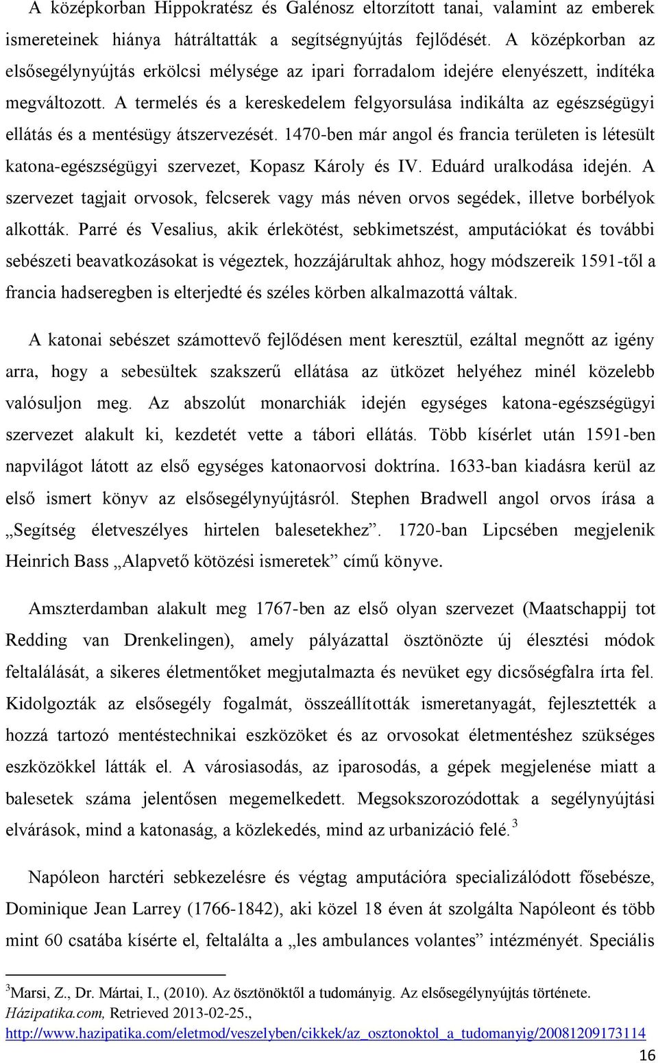 A termelés és a kereskedelem felgyorsulása indikálta az egészségügyi ellátás és a mentésügy átszervezését.